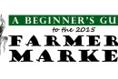 The Beginner’s Guide to the 2015 Farmer’s Market